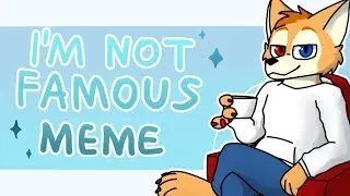 I'm Not Famous | Animation MEME (Gift for Květináč)