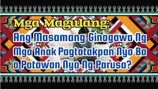 Magulang : Ang Masamang Ginagawa Ng Mga Anak  Pagtatakpan Nyo Ba o Patawan Nyo Ng Parusa?