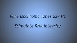 Reinforcement of RNA  (Isochronic Tones 637 Hz) Pure Series