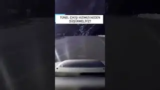 TÜNEL ÇIKIŞI HIZIMIZI NEDEN DÜŞÜRMELİYİZ? İŞTE CEVABI 