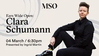 Ears Wide Open: Clara Schumann | Melbourne Symphony Orchestra