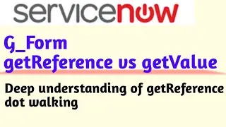 ServiceNow G_Form getReference vs getValue || 