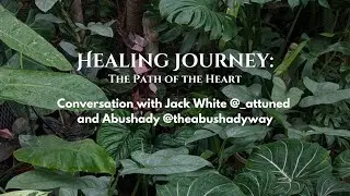 Healing Journey: The Path of the Heart - conversation with Jack White @_attuned