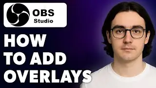 How To Add Overlays In Obs Studio ✅ [2025 Guide]