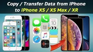 How to Copy / Transfer Data from iPhone to iPhone XS / XS Max / XR