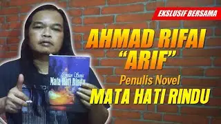 Ekslusif Bersama Ahmad Rifai/ARIF: Penulis Novel "MATA HATI RINDU"