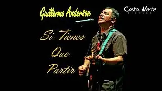 Guillermo Anderson - Si Tienes Que Partir (Audio)