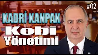 Kadri KANPAK ile Kobi Yönetimi (2. Bölüm)