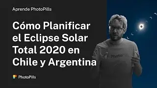 Cómo Planificar una foto del Eclipse Solar Total 2020 en Chile y Argentina
