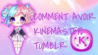 ♡~Comment avoir Kinemaster tumblr ~♡