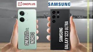 Oneplus nord 3 vs Samsung galaxy s23 ultra | Samsung galaxy s23 ultra vs oneplus nord 3