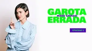 GAROTA ERRADA - Episódio 3 - Meu Pai Me Acha Um Gênio