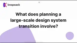 What does planning a large scale design system transition involve?