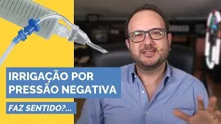 Irrigação por Pressão Negativa: Faz sentido?...