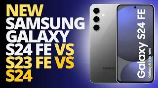 Galaxy S24 FE Vs Galaxy S23 FE Vs Galaxy S24 | Mrbossmike