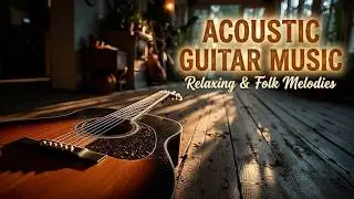 Relaxing Guitar Music - Acoustic Guitar Music & Soft Guitar Music For Deep Focus Study Now