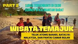 PART 2 WISATA TEMAJUK || KALIMANTAN BARAT