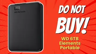DON'T BUY WD 6TB Elements Portable Before Watching THIS VIDEO! (6 Reasons)
