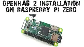 openHAB 2 on Raspberry Pi Zero W Installation for Smart Home automation