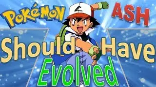 Pokémon Ash Ketchum Should Have Evolved