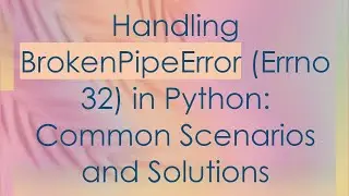 Handling BrokenPipeError (Errno 32) in Python: Common Scenarios and Solutions