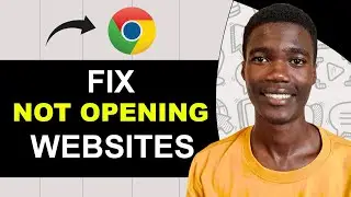 How to FIX Chrome Not Opening WEBSITES (Full Guide)