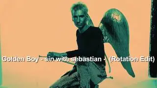 Golden Boy  -  sin with sebastian  -   Rotation Edit