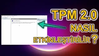 TPM 2.0 Nasıl Açılır? (Destekleyen Donanımlarda)