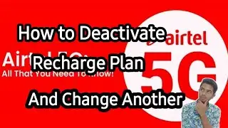 Deactivate Your Recharge Plan and Changer Another Plan In Airtel