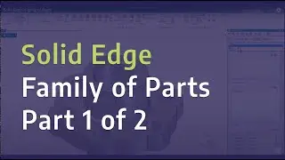 Solid Edge - Family of Parts - Part 1 of 2