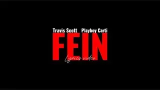 Travis Scott ft. Playboy Carti - FE!N (Lyrics Video)