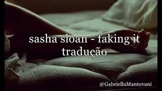Faking it - Sasha Sloan ( Tradução PT / BR )