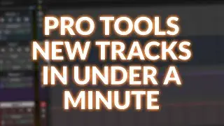The Quick Way To Create New Tracks In Pro Tools - In Less Than A Minute