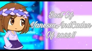 🌠🍾Best Of VanessaAndCaden Of 2022 + Happy New Year 2023, Everyone!!🥂🌠