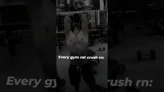Every Gym Rat Crush 