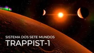 TRAPPIST-1 - Os Sete Planetas Parecidos com a Terra
