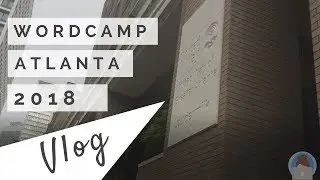 WordCamp Atlanta 2018 VLOG