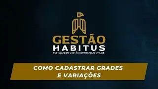 Como cadastrar grades e variações | Gestão Habitus Tutoriais