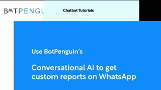 Use BotPenguin's Conversational AI to get custom reports on WhatsApp