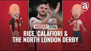 Declan Rice, Riccardo Calafiori & The North London Derby | Arsecast Extra