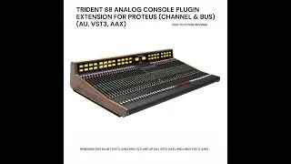TRIDENT 88 ANALOG CONSOLE PLUGIN EXTENSION FOR PROTEUS! (CHANNEL AND BUS) (AU, VST3, AAX) Demo Video