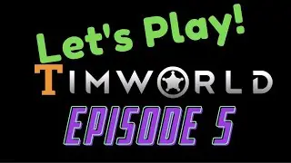 Let's Play RimWorld Episode 5: Some Breathing Room
