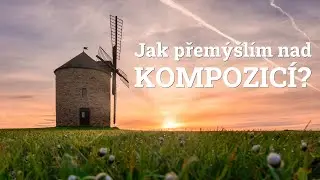 Jak přemýšlím nad kompozicí?