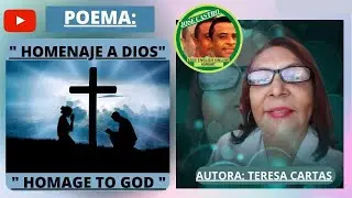 POEMA:  HOMENAJE A DIOS. (EN ESPAÑOL)  EN EAUTORA: TERESA CARTAS. VIDEO 1