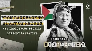From Landback to Right of Return: Why Indigenous peoples support Palestine | Stories of Resistance