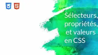 Formation HTML & CSS - 14 - Sélecteurs, propriétés et valeurs  en CSS