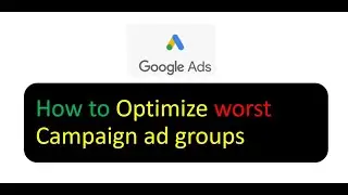Google Ads how to optimize worst ad groups