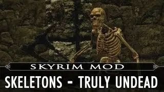 Skyrim Mod Feature: Skeletons - Truly Undead