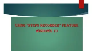 Steps Recorder Tool/Feature-A Hidden Gem in Windows 10