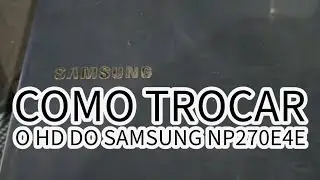 Como trocar o HD do notebook Samsung NP270E4E